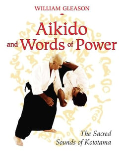 Aikido and Words of Power - The Sacred Sounds of Kototama