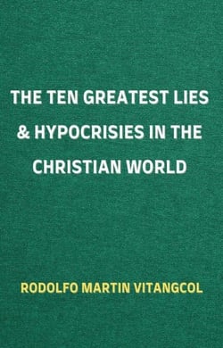 The Ten Greatest Lies &amp; Hypocrisies in the Christian World