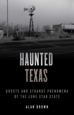 Haunted Texas - Ghosts and Strange Phenomena of the Lone Star State