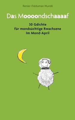 Das Moooondschaaaaf - 30 Gdichte für mondsüchtige Rwachsene im Mond-April