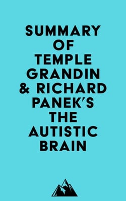 Summary of Temple Grandin &amp; Richard Panek's The Autistic Brain