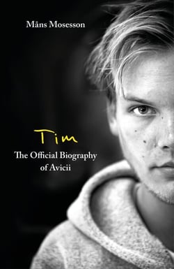 Tim – The Official Biography of Avicii - the subject of new Netflix documentary 'Avicii – I’m Tim'