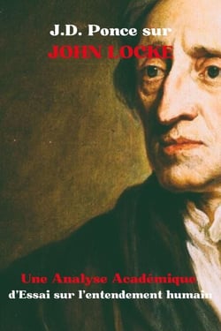 J.D. Ponce sur John Locke : Une Analyse Académique d'Essai sur l’entendement humain - Les Grands Esprits de la Pensée Universelle (Analysés), #29
