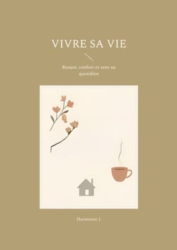 Vivre sa vie - Beauté, confort et sens au quotidien
