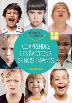 Comprendre les émotions de nos enfants - 0-10 ans