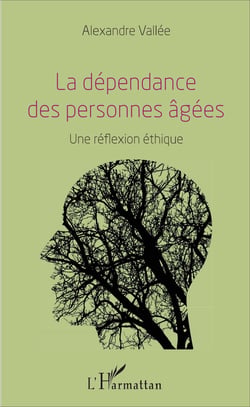 La dépendance des personnes âgées - Une réflexion éthique
