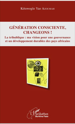 Génération consciente, changeons ! - La tribublique : ma vision pour une gouvernance et un développement durables des pays africains