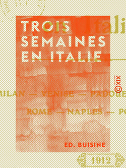 Trois semaines en Italie - Milan, Venise, Padoue, Lorette, Rome, Naples, Pompéï