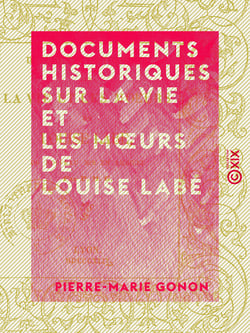 Documents historiques sur la vie et les mœurs de Louise Labé