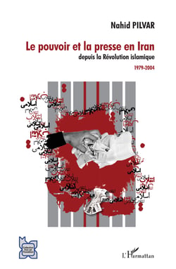 Le pouvoir et la presse en Iran depuis la Révolution islamique - 1979-2004