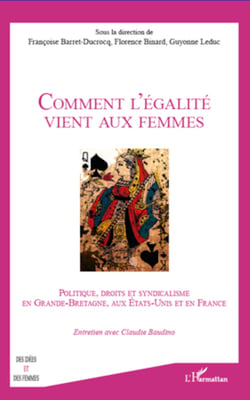 Comment l'égalité vient aux femmes - Politique, droit et syndicalisme en Grande-Bretagne, aux Etats-Unis et en France