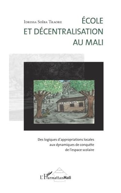 Ecole et décentralisation au Mali - Des logiques d'appropriations locales aux dynamiques de conquête de l'espace scolaire