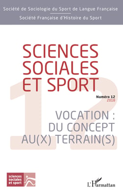 Sciences sociales et sport - Vocation : Du concept au(x) terrain(s) - Numéro 12 - 2018