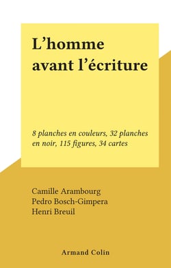L'homme avant l'écriture - 8 planches en couleurs, 32 planches en noir, 115 figures, 34 cartes