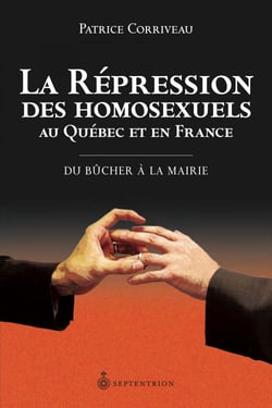 La Répression des homosexuels au Québec et en France - Du bûcher à la mairie
