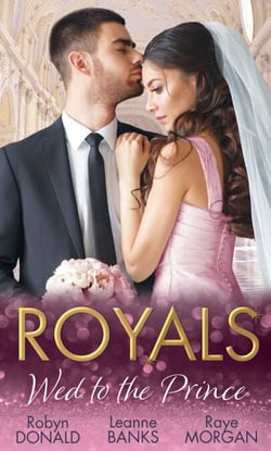 Royals: Wed To The Prince - By Royal Command / The Princess and the Outlaw / The Prince's Secret Bride