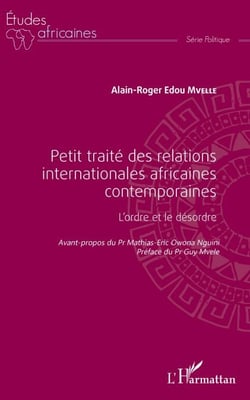 Petit traité des relations internationales africaines contemporaines - L'ordre et le désordre