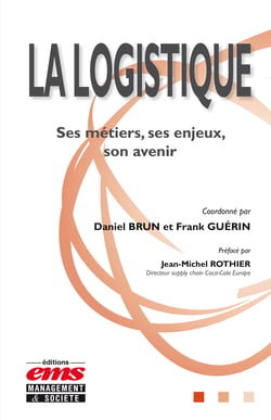 La logistique - Ses métiers, ses enjeux, son avenir