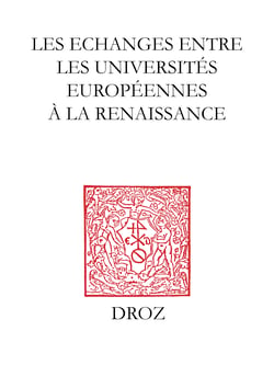 Les Echanges entre les universités européennes à la Renaissance - Colloque international de la Société Française d'Etude du XVIe siècle et l'Association Renaissance-Humanisme-Réforme, Valence, 15-18 mai 2002