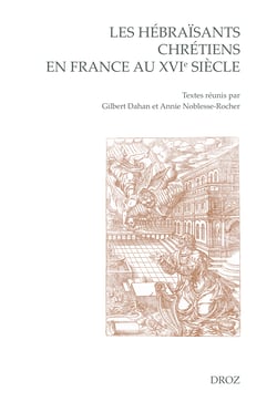 Les hébraïsants chrétiens en France au XVIe siècle - Actes du Colloque de Troyes 2-4 septembre 2013