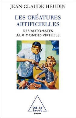 Les Créatures artificielles - Des automates aux mondes virtuels