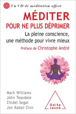 Méditer pour ne plus déprimer - La pleine conscience, une méthode pour vivre mieux