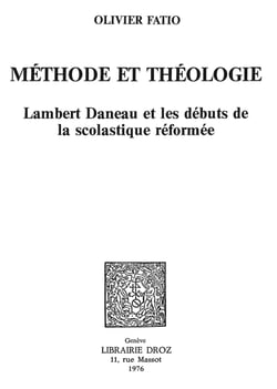 Méthode et théologie - Lambert Daneau et les débuts de la scolastique réformée