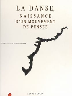 La danse, naissance d'un mouvement de pensée - Ou Le complexe de Cunningham