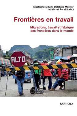 Frontières en travail - Migrations, travail et fabrique des frontières dans le monde