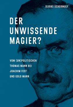 Der unwissende Magier? - Vom (un)politischen Thomas Mann bei Joachim Fest und Golo Mann