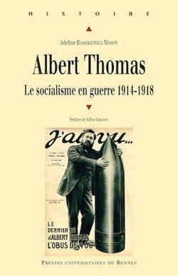 Albert Thomas - Le socialisme en guerre, 1914-1918