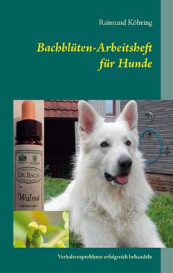 Bachblüten-Arbeitsheft für Hunde - Verhaltensprobleme erfolgreich behandeln