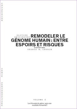 Remodeler le génome humain : entre espoirs et risques - Volume 6/6 - La chirurgie du gène : vers une nouvelle humanité ?