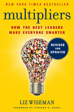 Multipliers, Revised and Updated - How the Best Leaders Make Everyone Smarter