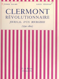 Clermont révolutionnaire - Journal d'un bourgeois, 1790-1800
