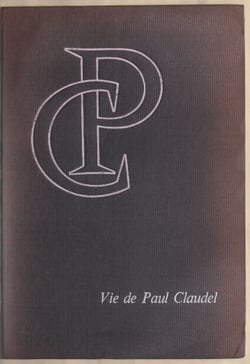Vie de Paul Claudel et genèse de son œuvre