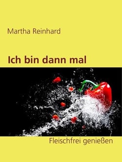 Ich bin dann mal Veg! - Fleischfrei genießen