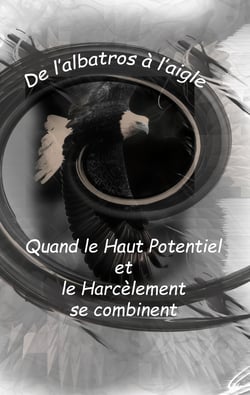De l'Albatros à l'Aigle : quand le haut potentiel et le harcèlement se combinent - De l'Albatros à l'Aigle