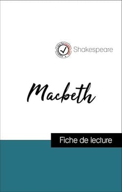 Analyse de l'œuvre : Macbeth (résumé et fiche de lecture plébiscités par les enseignants sur fichedelecture.fr)