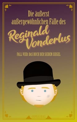 Die äußerst außergewöhnlichen Fälle des Reginald Vonderlus - Fall Vier: Das Buch der sieben Siegel