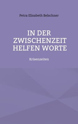 In der Zwischenzeit helfen Worte - Krisenzeiten