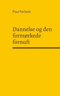 Dannelse og den formørkede fornuft - Refleksioner over dansk og vestlig kultur. Kulturfilosofiske essays