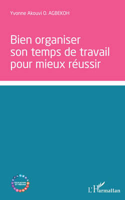 bien organiser son temps de travail pour mieux réussir : Yvonne Akouvi ...