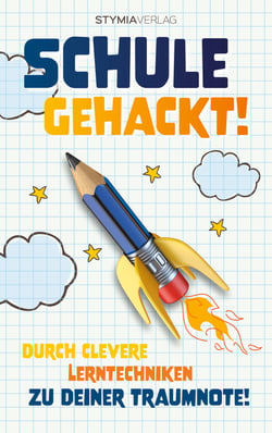 Schule gehackt! - Durch clevere Lerntechniken zu deiner Traumnote!