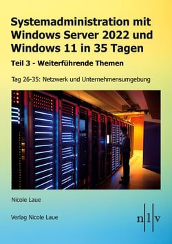 Systemadministration mit Windows Server 2022 und Windows 11 in 35 Tagen - Teil 3 - Weiterführende Themen, Tag 26-35: Netzwerk und Unternehmensumgebung Broschiert