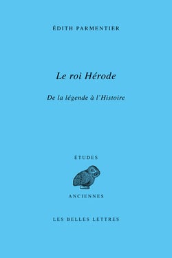 Le roi Hérode - De la légende à l'Histoire