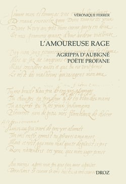 L'amoureuse rage - Agrippa d'Aubigné poète profane