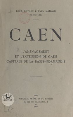 Caen - L'aménagement et l'extension de Caen, capitale de la Basse-Normandie