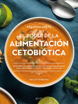 El poder de la alimentación cetobiótica - Descubre los beneficios de las grasas saludables para equilibrar tu peso y mejorar tu salud