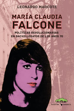 María Claudia Falcone - Políticas revolucionarias en bachilleratos de los años 70